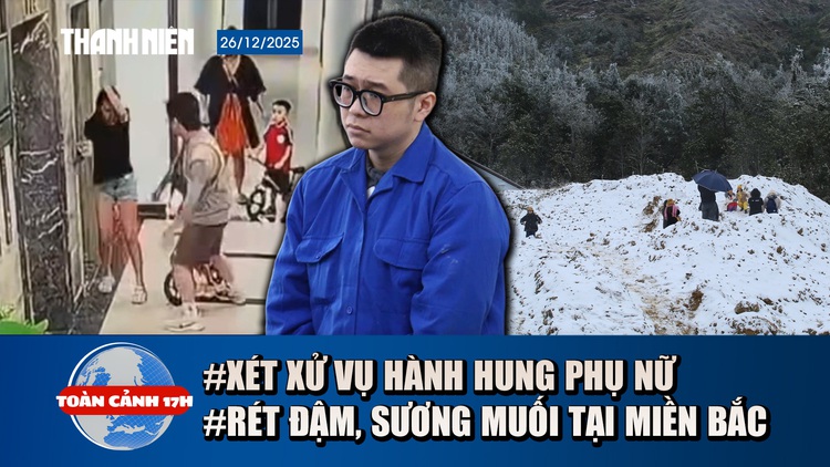 Toàn cảnh 17h: Xét xử vụ hành hung phụ nữ trong chung cư | Miền Bắc chuẩn bị đón rét đậm, sương muối