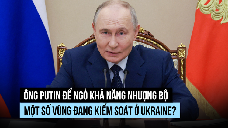 Ông Putin có thể nhượng bộ một số vùng đang kiểm soát ở Ukraine?