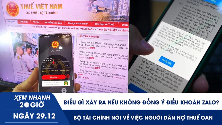 Xem nhanh 20h ngày 29.12: Không đồng ý điều khoản mới, tài khoản Zalo sẽ bị xóa? | Làm gì nếu nợ thuế oan?