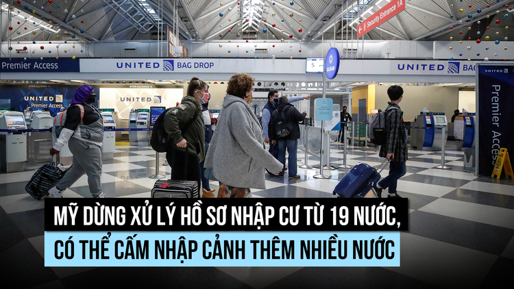 Mỹ dừng xử lý hồ sơ nhập cư từ 19 nước, có thể cấm nhập cảnh thêm nhiều nước
