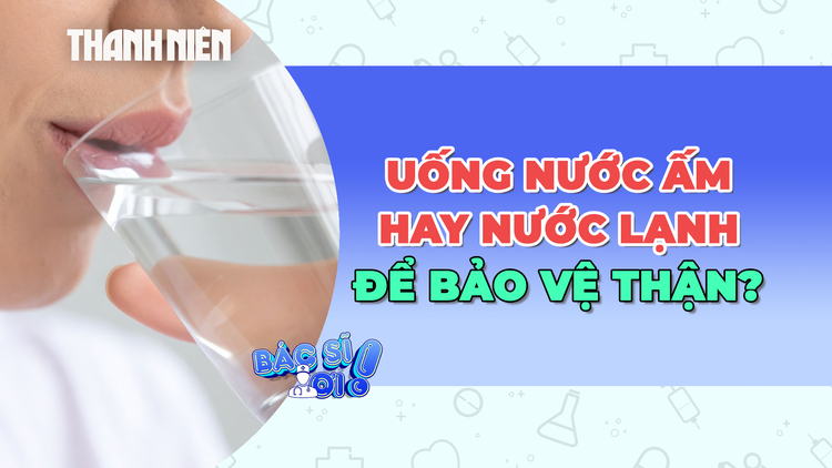 Nên uống nước ấm hay nước lạnh để bảo vệ thận?