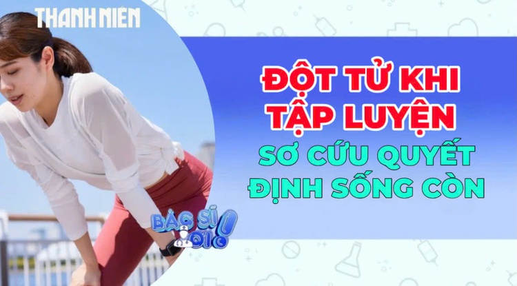 Người trẻ đột tử khi tập luyện: Vài phút sơ cứu quyết định sống còn