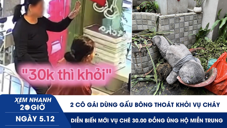 Xem nhanh 20h ngày 5.12: 2 cô gái dùng gấu bông thoát khỏi vụ cháy | Diễn biến mới vụ chê 30 ngàn đồng ủng hộ miền Trung