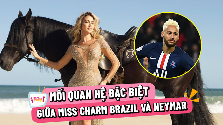 Người đẹp thi Miss Charm hé lộ mối quan hệ đặc biệt với cầu thủ Neymar