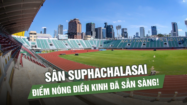 Sân Suphachalasai, điểm nóng điền kinh đã sẵn sàng!
