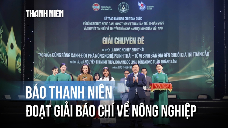 Báo Thanh Niên đoạt giải báo chí toàn quốc về nông nghiệp