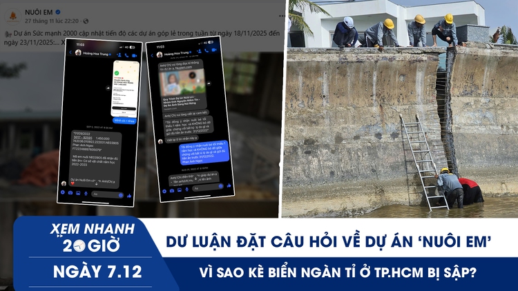 Xem nhanh 20h ngày 7.12: Dư luận đặt câu hỏi về dự án ‘Nuôi em’ | Vì sao kè biển ngàn tỉ ở TP.HCM bị sập?