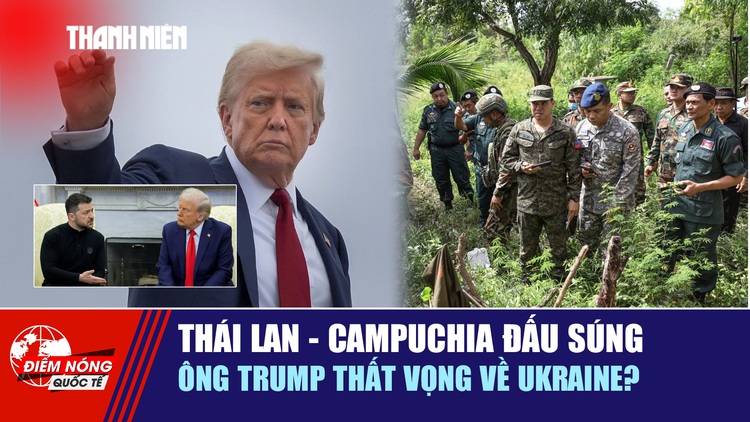 Tiêu điểm quốc tế: Thái Lan - Campuchia đấu súng | Ông Trump thất vọng về Ukraine?