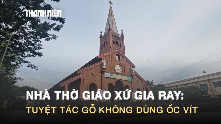 Khám phá Nhà thờ Giáo xứ Gia Ray: Tuyệt tác gỗ không dùng ốc vít