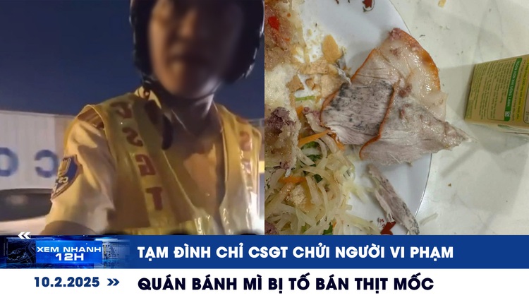 Xem nhanh 12h: Tạm đình chỉ CSGT chửi người vi phạm | Quán bánh mì bị tố bán thịt mốc