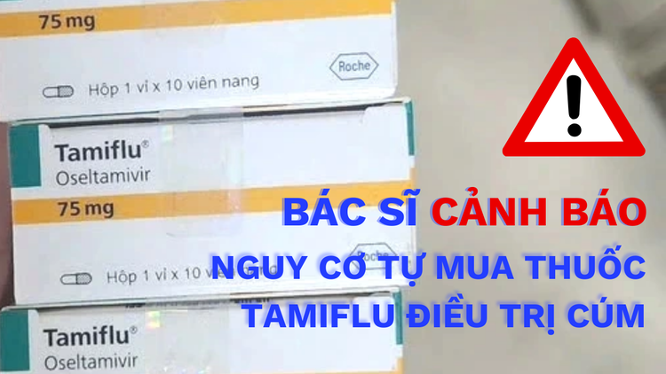 Bác sĩ Chợ Rẫy cảnh báo việc tự mua Tamiflu điều trị cúm: Coi chừng tiền mất tật mang