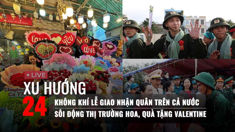 Xu Hướng 24: Không khí lễ giao nhận quân trên cả nước | Sôi động thị trường hoa, quà tặng Valentine