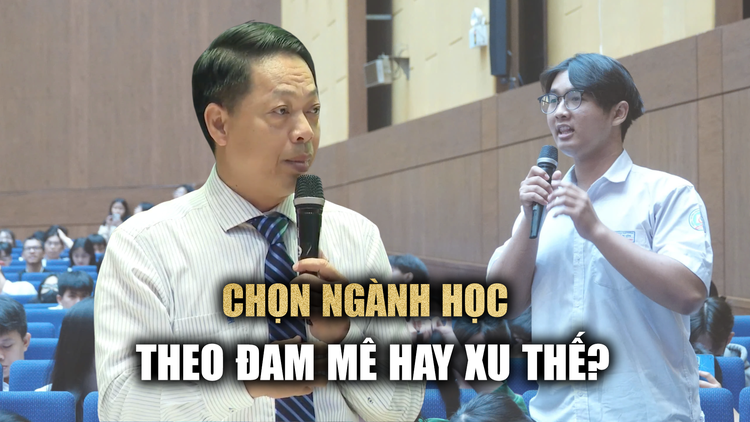 Chọn ngành học theo đam mê hay xu thế?