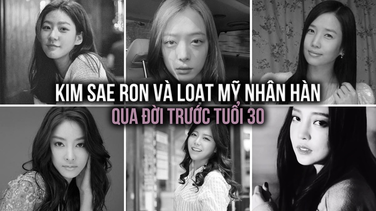 Kim Sae Ron và loạt mỹ nhân Hàn qua đời trước tuổi 30