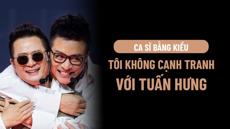 Bằng Kiều: Tôi không cạnh tranh với Tuấn Hưng