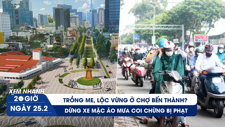 Xem nhanh 20h ngày 25.2: Trồng me, lộc vừng ở chợ Bến Thành? | Dừng xe mặc áo mưa coi chừng bị phạt