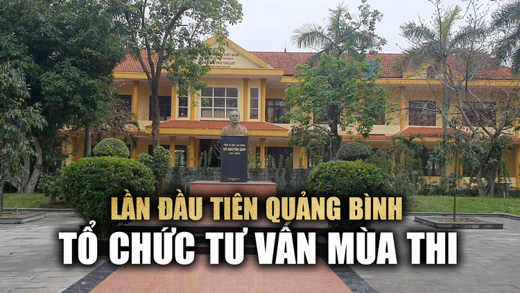 Ngôi trường mang tên Đại tướng Võ Nguyên Giáp: nơi đầu tiên tại Quảng Bình tổ chức Tư vấn mùa thi