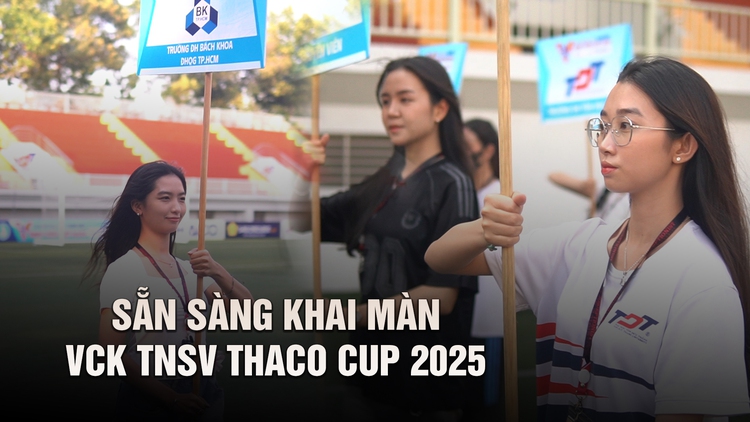 Chuẩn bị khai màn VCK TNSV THACO cup 2025: Tất cả đã sẵn sàng