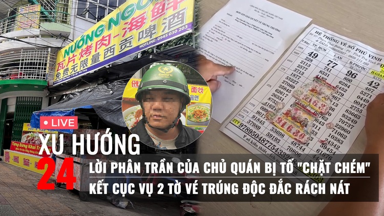 Xu Hướng 24: Chủ quán ăn bị tố 'chặt chém' phân trần | Phản ứng của người thân vụ 2 tờ vé số độc đắc