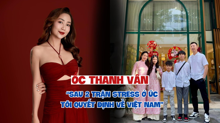 Ốc Thanh Vân: 'Sau 2 trận stress ở Úc, tôi quyết định về Việt Nam'