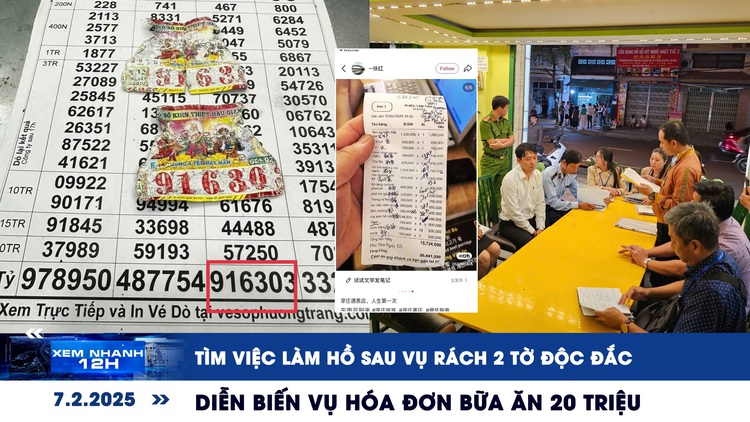 Xem nhanh 12h: Tìm việc làm hồ sau vụ rách 2 tờ độc đắc | Diễn biến vụ hóa đơn bữa ăn 20 triệu