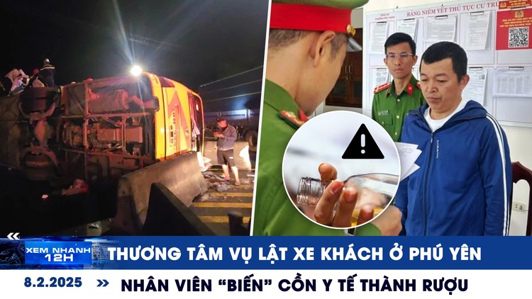 Xem nhanh 12h: Thương tâm vụ lật xe khách ở Phú Yên | Nhân viên 'biến' cồn y tế thành rượu