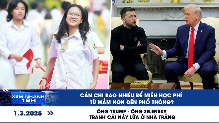 Xem nhanh 12h: Miễn học phí 1 năm tốn bao nhiêu? | Ông Trump - Zelensky tranh cãi nảy lửa
