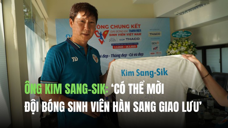 Ông Kim Sang-Sik: ‘Có thể mời đội bóng sinh viên Hàn sang giao lưu’