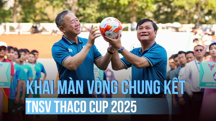 Khởi tranh VCK TNSV THACO cup 2025: Bất ngờ và khó đoán