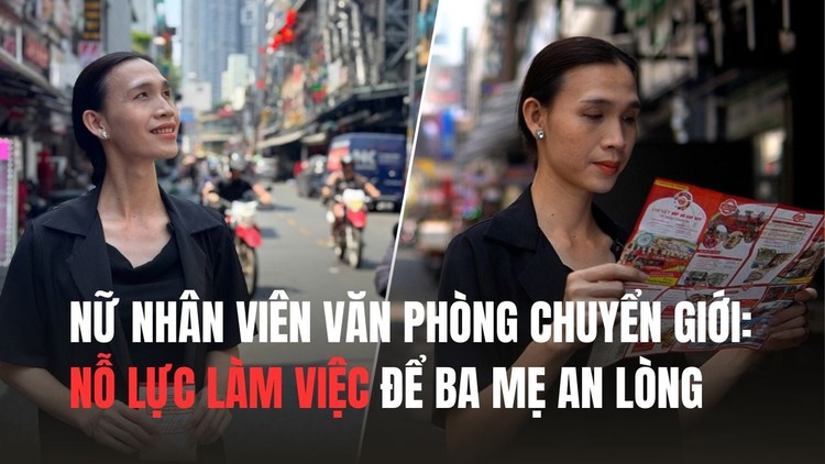 Nữ nhân viên văn phòng chuyển giới: Nỗ lực làm việc để ba mẹ an lòng