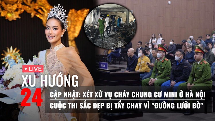Xu hướng 24: Lời khai chủ chung cư mini trong thảm kịch cháy | Thêm ồn ào liên quan 'đường lưỡi bò'