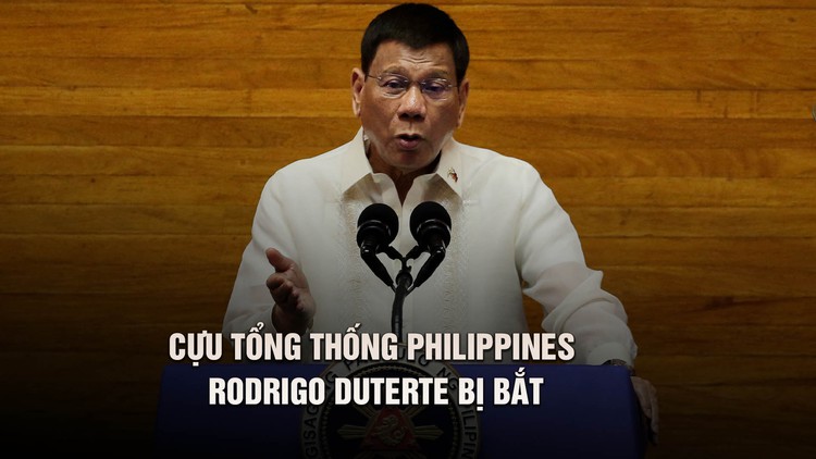 Vì sao cựu Tổng thống Philippines Duterte bị bắt?