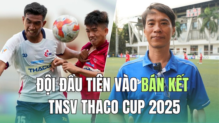 Đội đầu tiên vào bán kết TNSV THACO cup 2025: ‘Giờ phút này cố gắng lấy cúp thôi’