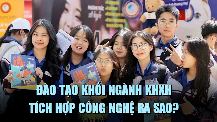 Đào tạo khối ngành khoa học xã hội tích hợp công nghệ ra sao?