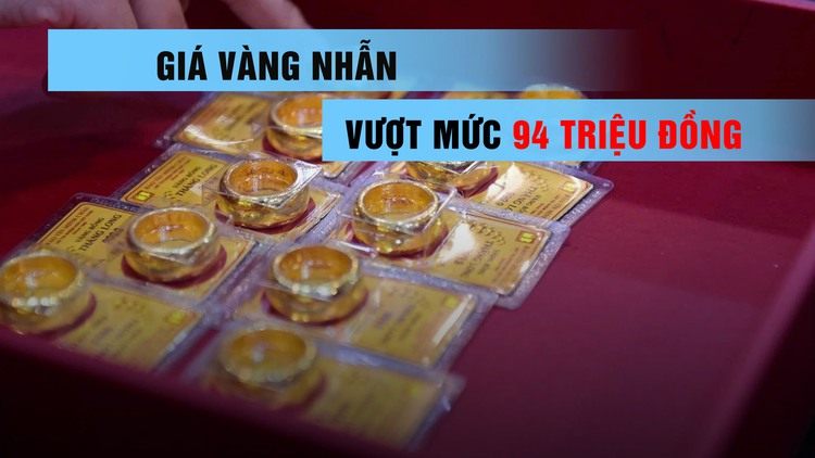 Giá vàng nhẫn tăng phi mã, vượt mức 94 triệu đồng/lượng