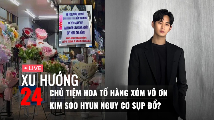 Xu Hướng 24: Xôn xao vụ chủ tiệm hoa tố hàng xóm vô ơn | Tình tiết mới scandal của Kim Soo Hyun