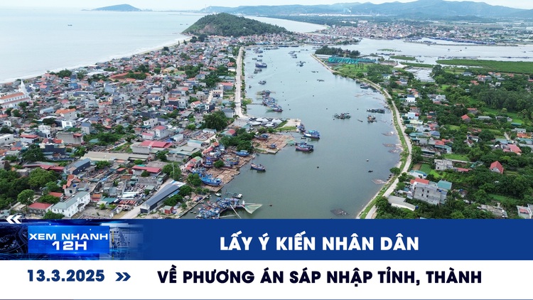 Xem nhanh 12h: Lấy ý kiến nhân dân về phương án sáp nhập tỉnh, thành