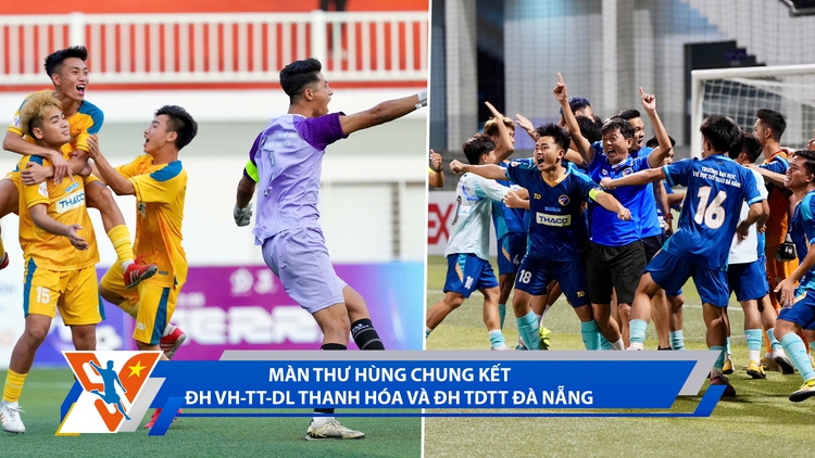 Bóng đá Thanh Niên Sinh viên ngày 14.3: ĐH VH-TT-DL Thanh Hóa và ĐH TDTT Đà Nẵng vào chung kết