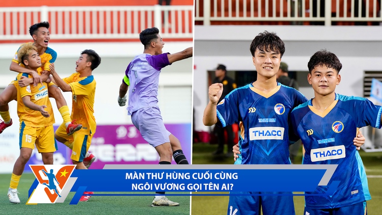 Bóng đá Thanh Niên sinh viên ngày 15.3: Màn thư hùng cuối cùng, ngôi vương gọi tên ai?