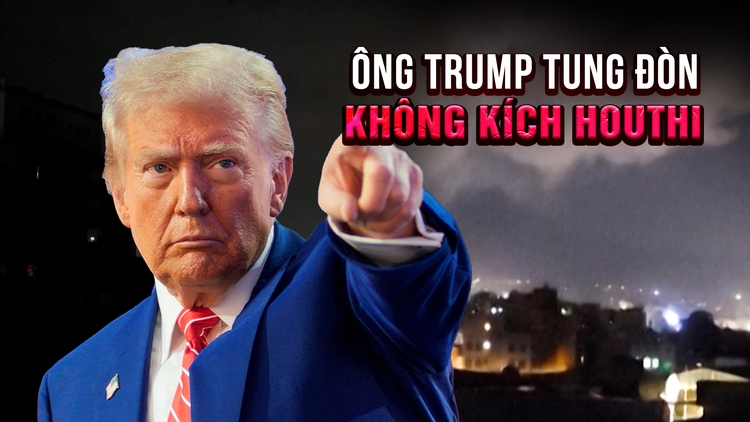 Ông Trump tung đòn không kích Houthi, đe dọa 'địa ngục chưa từng thấy'