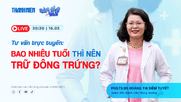 HOT! Bác sĩ ơi: Bao nhiêu tuổi thì nên trữ đông trứng?