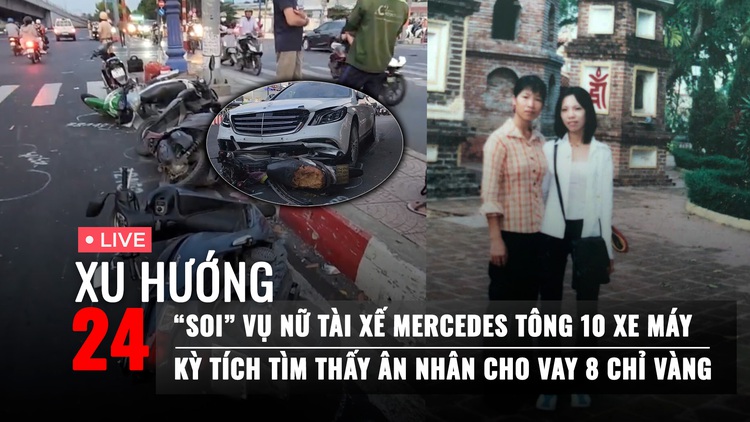 Xu Hướng 24: Điểm bất thường vụ nữ tài xế Mercedes tông 10 xe máy | Kỳ tích tìm ân nhân cho vay vàng