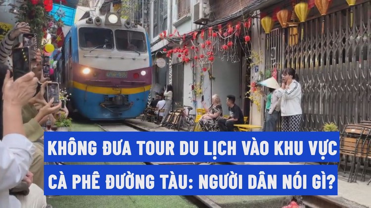 Không đưa khách du lịch vào cà phê đường tàu, người dân nói gì?