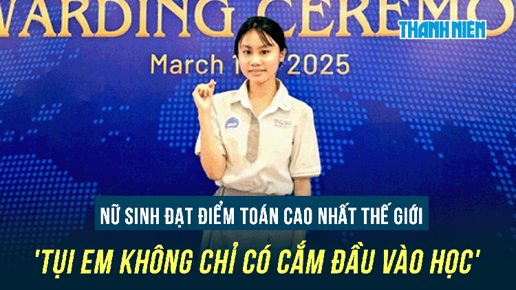 Nữ sinh đạt điểm toán cao nhất thế giới: 'Tụi em không chỉ có cắm đầu vào học'