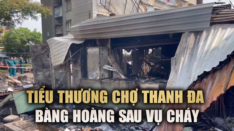 Tiểu thương chợ Thanh Đa sau vụ cháy kinh hoàng: 'Cháy là hết'