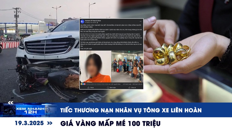 Xem nhanh 12h: Tiếc thương nạn nhân vụ tông xe liên hoàn | Giá vàng mấp mé 100 triệu