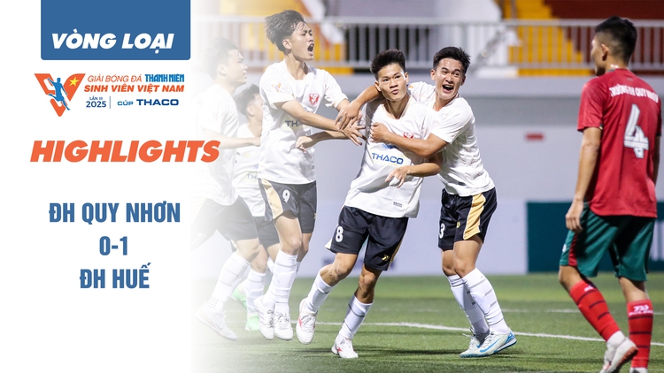 Highlight ĐH Quy Nhơn 0-1 ĐH Huế | VCK TNSV THACO cup 2025