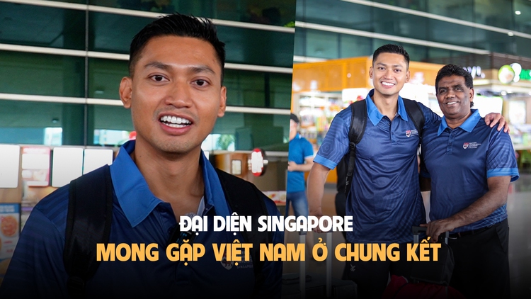 Anh tài hội tụ, đại diện Singapore mong gặp Việt Nam ở chung kết