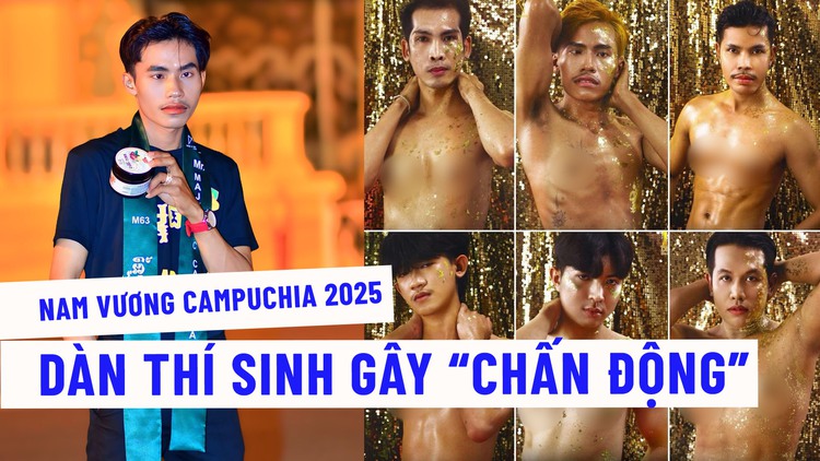 Cận cảnh dàn thí sinh Nam vương Campuchia gây 'chấn động' cộng đồng mạng