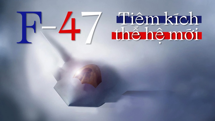 F-47: Chiến đấu cơ do Tổng thống Trump công bố có gì đặc biệt?
